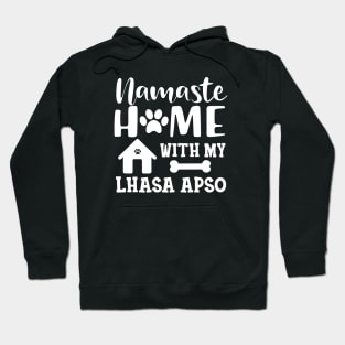 Lhasa Apso Dog - Namaste home with my Lhaso apso Hoodie